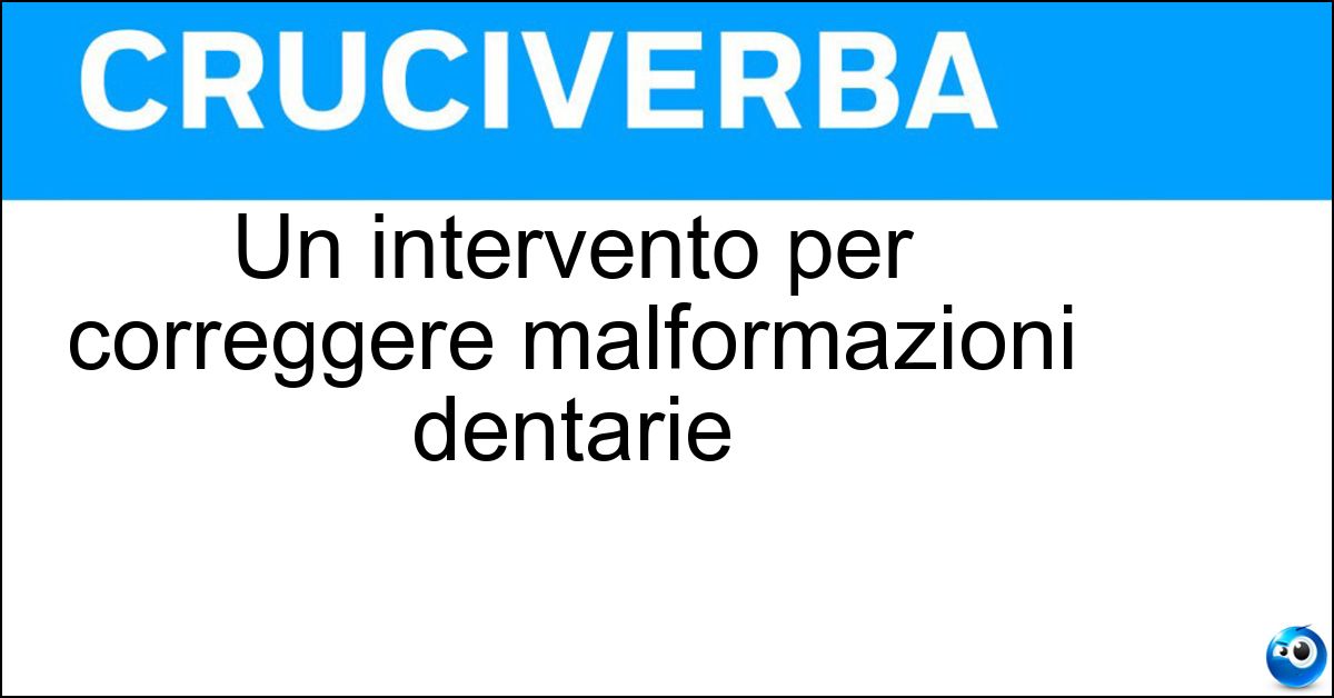 Un intervento per correggere malformazioni dentarie Un intervento per correggere malformazioni dentarie
