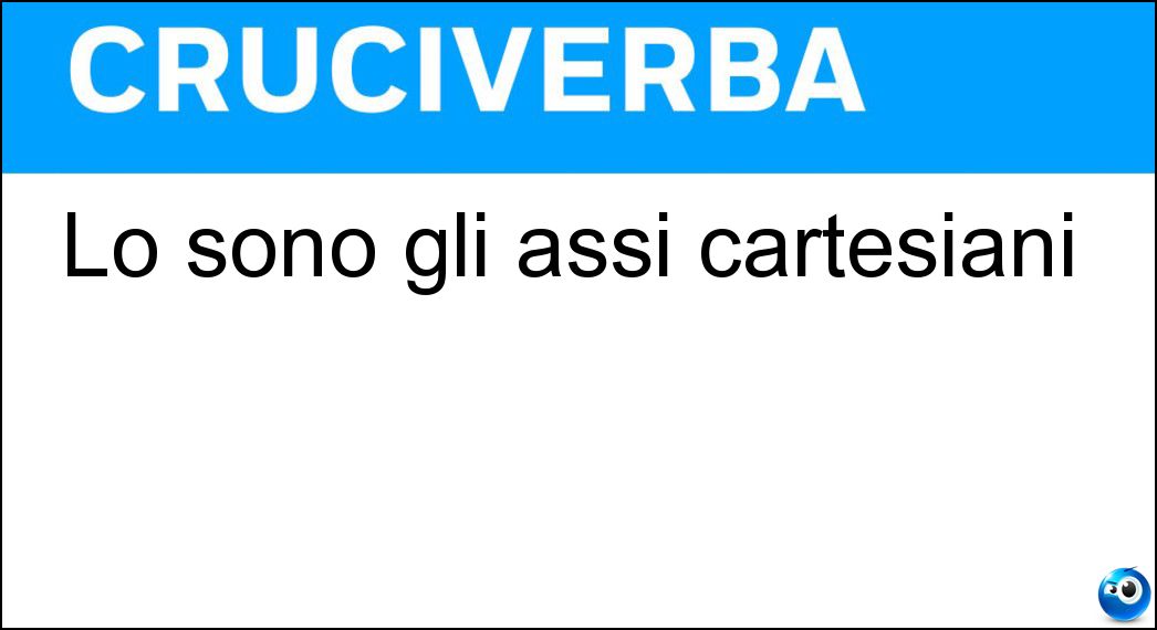 Lo sono gli assi cartesiani Soluzione Cruciverba: Lo sono gli assi cartesiani - Risposta Ortogonali