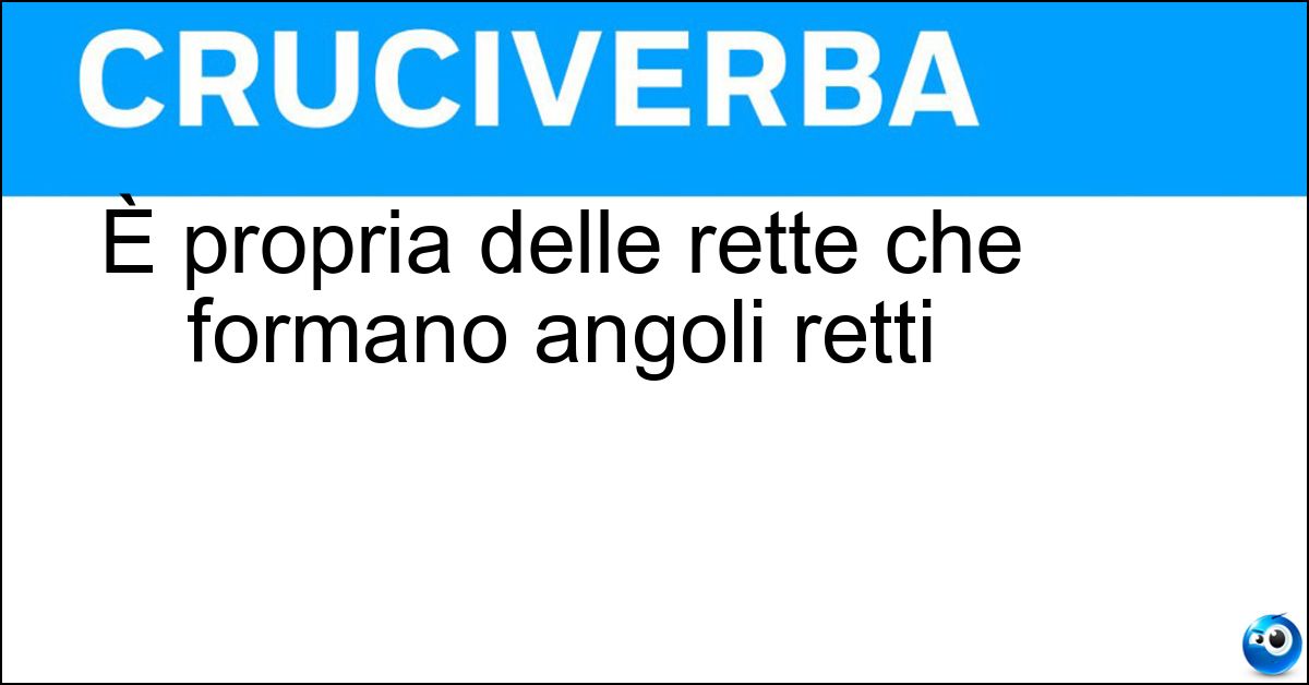 Soluzione È propria delle rette che formano angoli retti - Ortogonalità