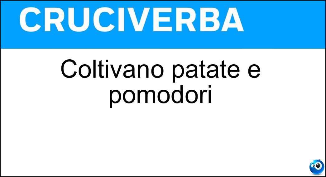 Coltivano patate e pomodori Soluzione Coltivano patate e pomodori - Ortolani