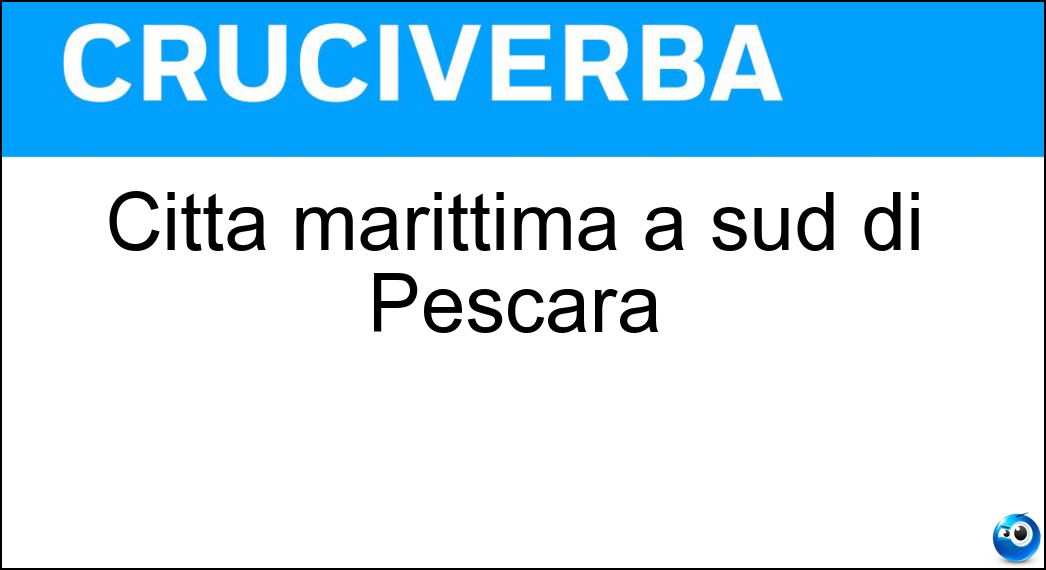 Città marittima a sud di Pescara Soluzione Cruciverba: Città marittima a sud di Pescara - Risposta Ortona