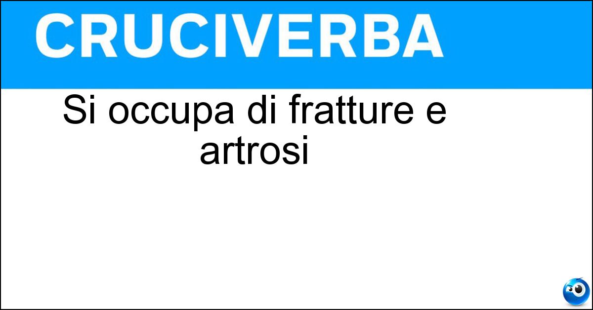 Si occupa di fratture e artrosi Soluzione Si occupa di fratture e artrosi - Ortopedico