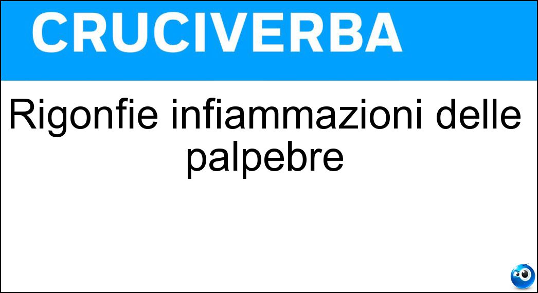 Rigonfie infiammazioni delle palpebre Soluzione Rigonfie infiammazioni delle palpebre - Orzaioli