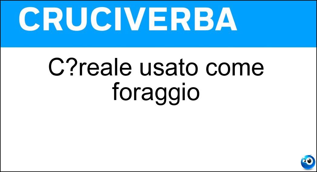 C?reale usato come foraggio