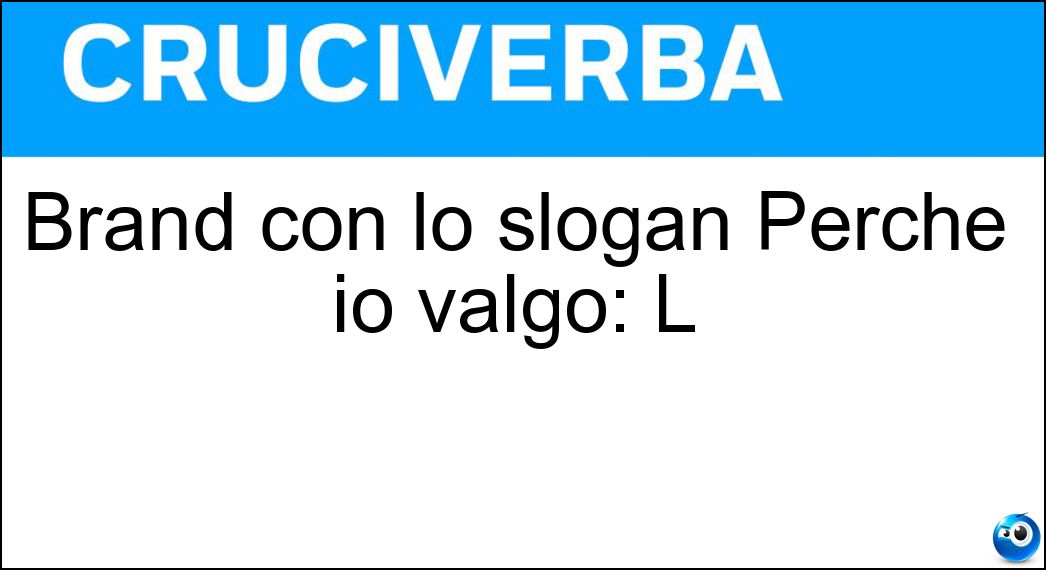 Brand con lo slogan Perché io valgo: L Soluzione Brand con lo slogan Perché io valgo: L - Oréal