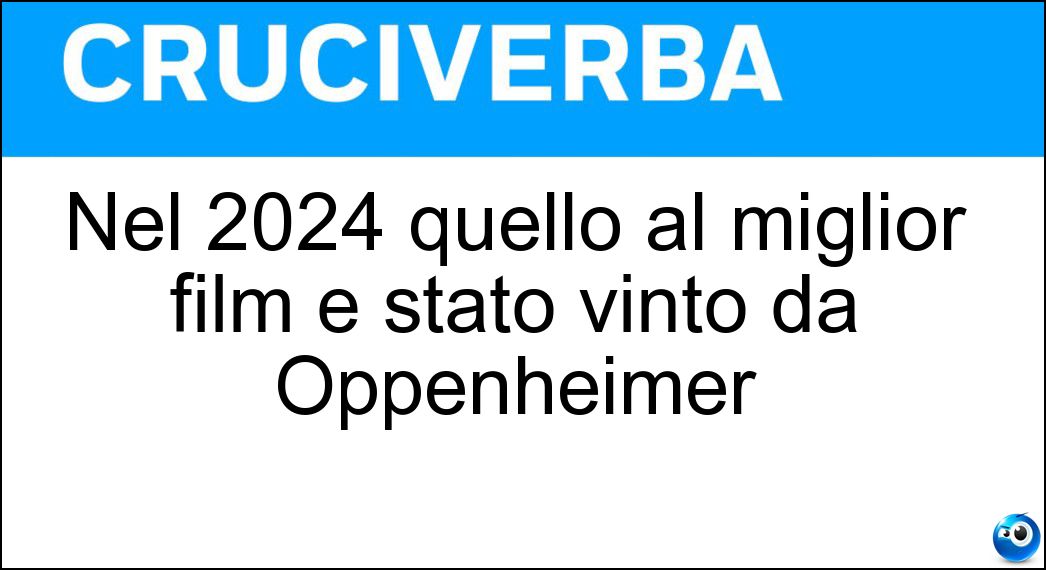 Nel 2024 quello al miglior film è stato vinto da Oppenheimer Soluzione Nel 2024 quello al miglior film è stato vinto da Oppenheimer - Oscar