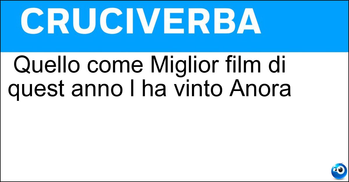 Quello come Miglior film di quest anno l ha vinto Anora Soluzione Quello come Miglior film di quest anno l ha vinto Anora - Oscar