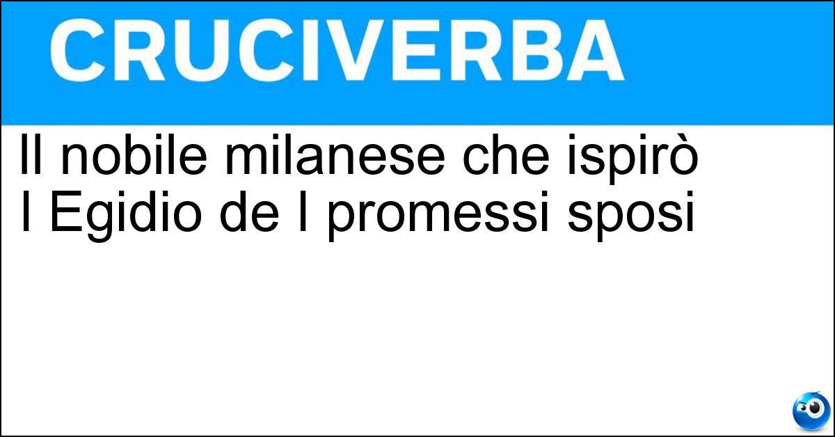 Il nobile milanese che ispirò l Egidio de I promessi sposi Soluzione Il nobile milanese che ispirò l Egidio de I promessi sposi - Osio