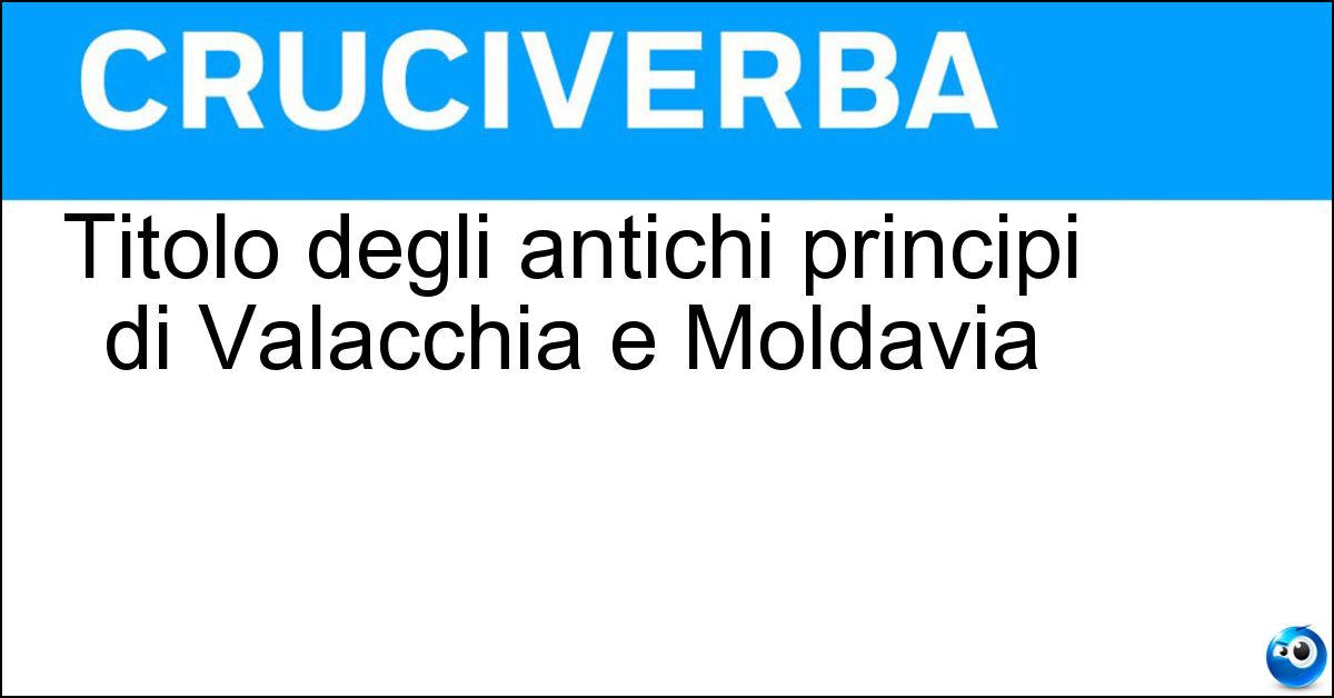 Soluzione Titolo degli antichi principi di Valacchia e Moldavia - Ospodaro