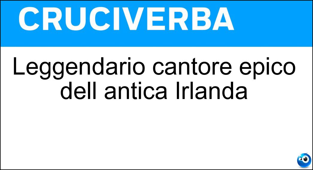 Leggendario cantore epico dell antica Irlanda Soluzione Leggendario cantore epico dell antica Irlanda - Ossian