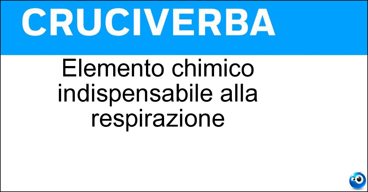 Elemento chimico indispensabile alla respirazione