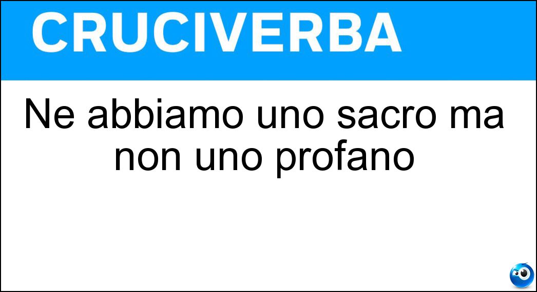 Ne abbiamo uno sacro ma non uno profano Soluzione Ne abbiamo uno sacro ma non uno profano - Osso