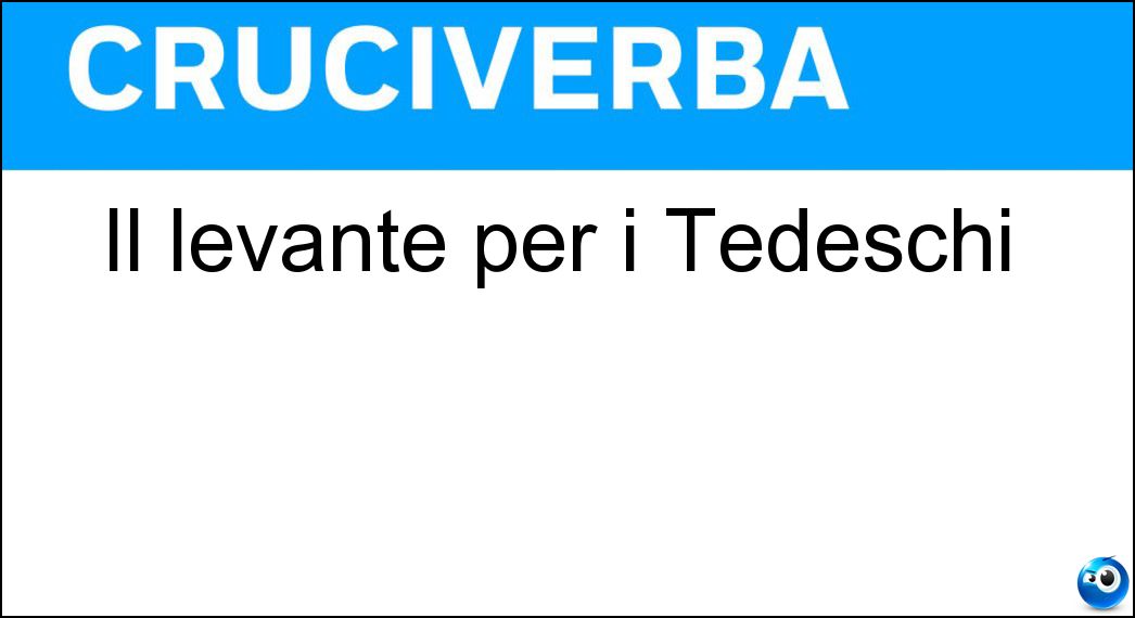 Il levante per i Tedeschi Soluzione Il levante per i Tedeschi - Ost