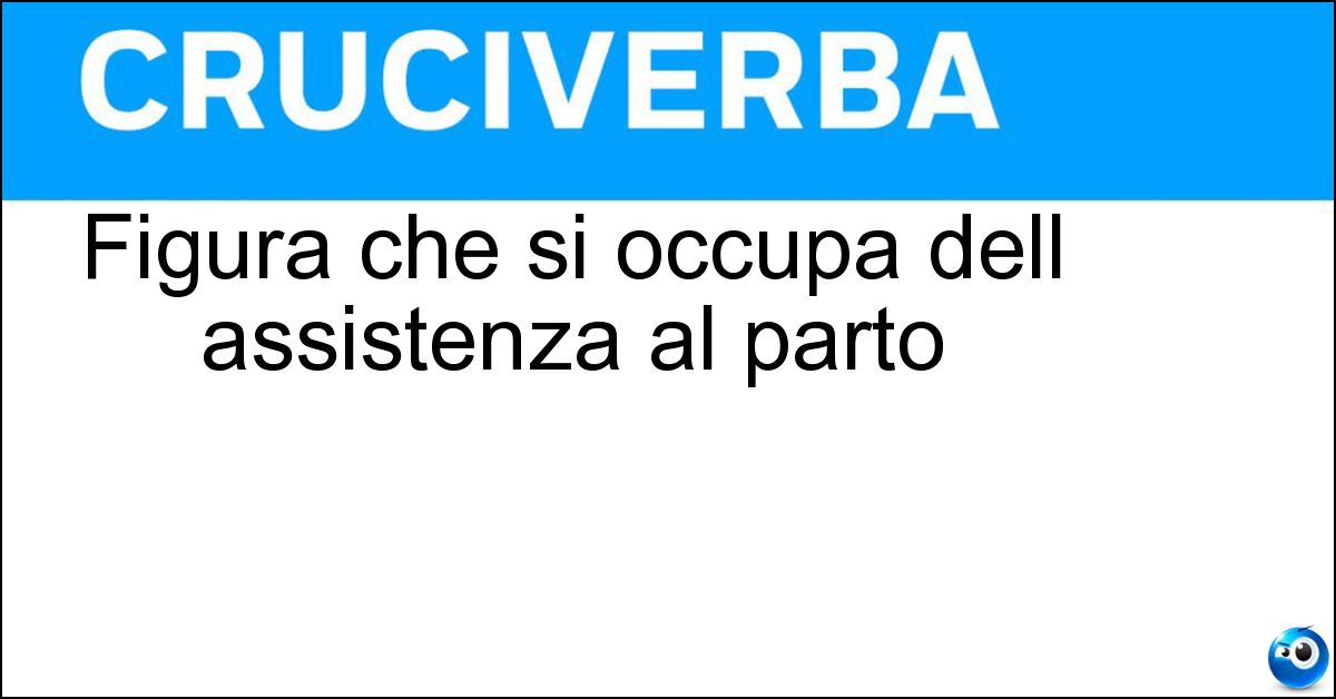 Figura che si occupa dell assistenza al parto Soluzione Figura che si occupa dell assistenza al parto - Ostetrica