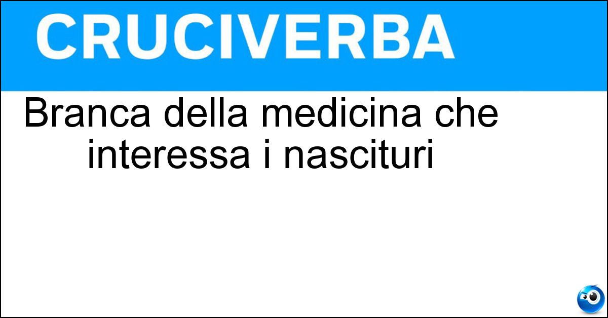 Soluzione Branca della medicina che interessa i nascituri - Ostetricia