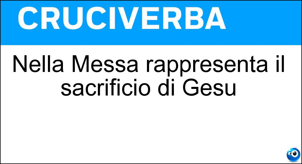 Nella Messa rappresenta il sacrificio di Gesù Soluzione Nella Messa rappresenta il sacrificio di Gesù - Ostia