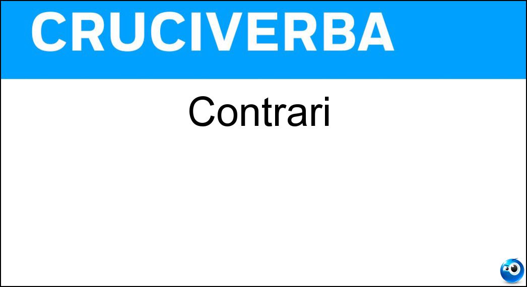 Contrari Soluzione Cruciverba: Contrari - Risposta Ostili