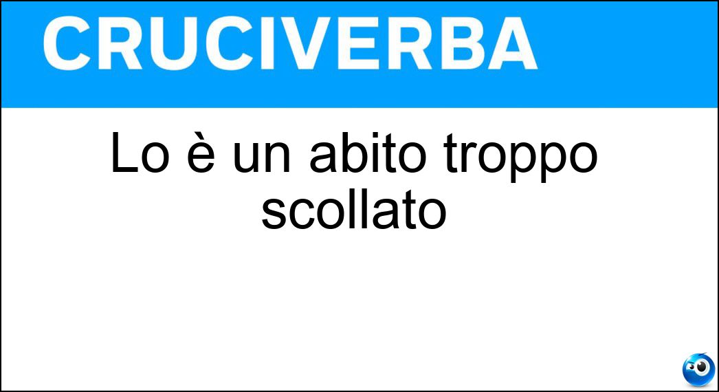 Lo è un abito troppo scollato Soluzione Lo è un abito troppo scollato - Osè