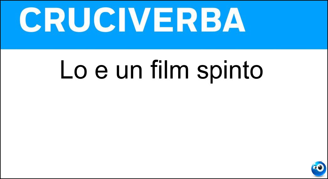 Lo è un film spinto Soluzione Lo è un film spinto - Osé