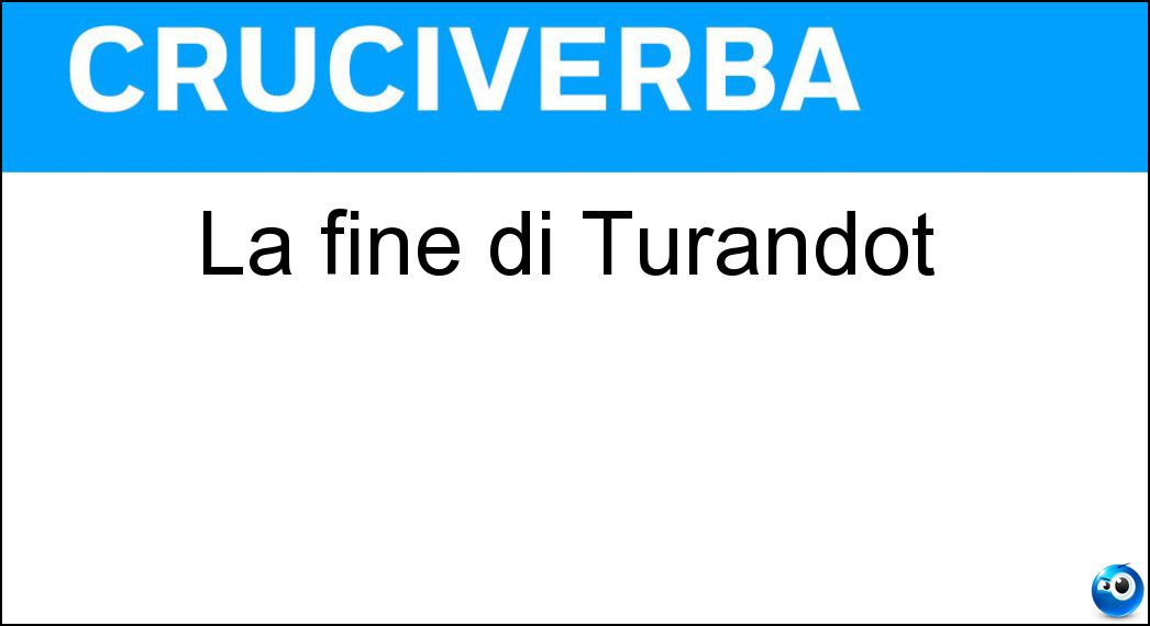 La fine di Turandot Soluzione La fine di Turandot - Ot