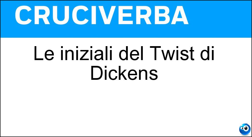 Le iniziali del Twist di Dickens Soluzione Le iniziali del Twist di Dickens - Ot