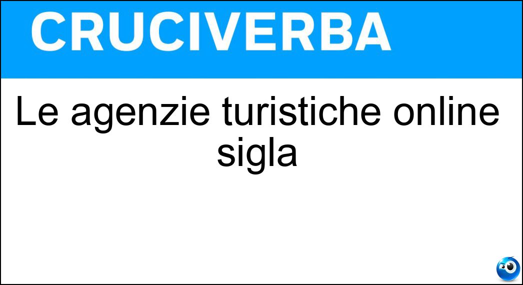 Le agenzie turistiche online sigla Soluzione Le agenzie turistiche online sigla - Ota