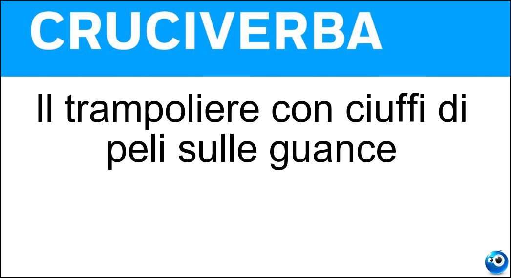 Il trampoliere con ciuffi di peli sulle guance