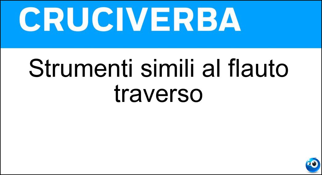 Strumenti simili al flauto traverso Soluzione Cruciverba: Strumenti simili al flauto traverso - Risposta Ottavini