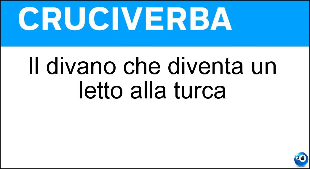 Il divano che diventa un letto alla turca