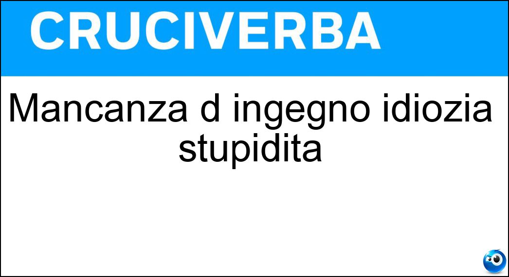 Mancanza d ingegno idiozia stupidità Soluzione Mancanza d ingegno idiozia stupidità - Ottusita