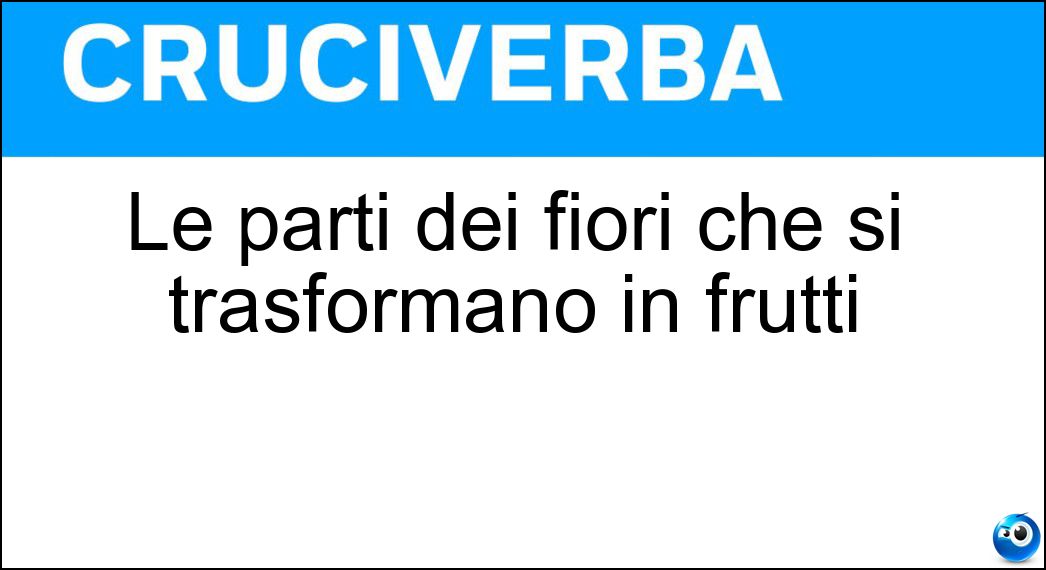 Le parti dei fiori che si trasformano in frutti