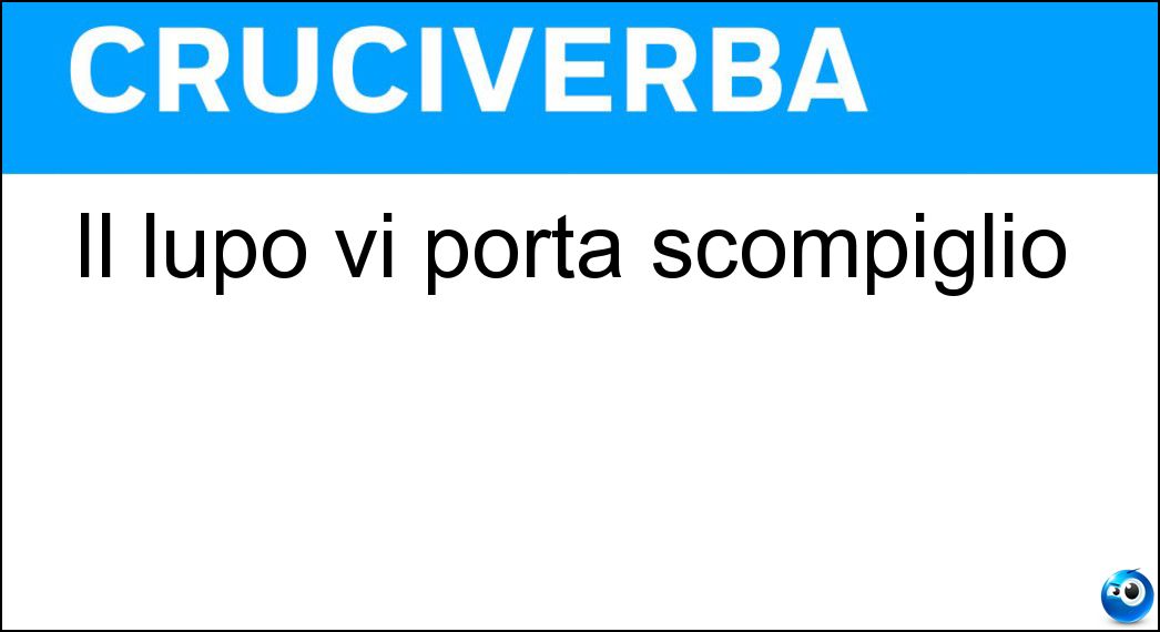 Il lupo vi porta scompiglio Soluzione Cruciverba: Il lupo vi porta scompiglio - Risposta Ovile