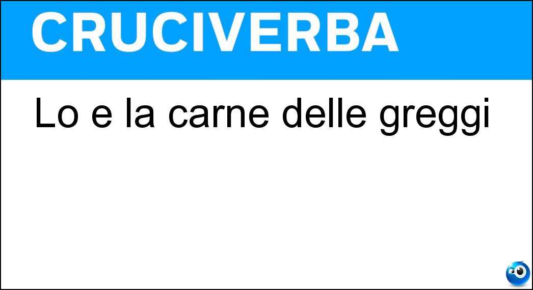 Lo è la carne delle greggi Soluzione Cruciverba: Lo è la carne delle greggi - Risposta Ovina