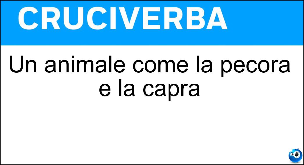 Un animale come la pecora e la capra Soluzione Cruciverba: Un animale come la pecora e la capra - Risposta Ovino