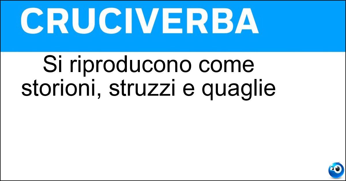 Soluzione Si riproducono come storioni, struzzi e quaglie - Ovipari