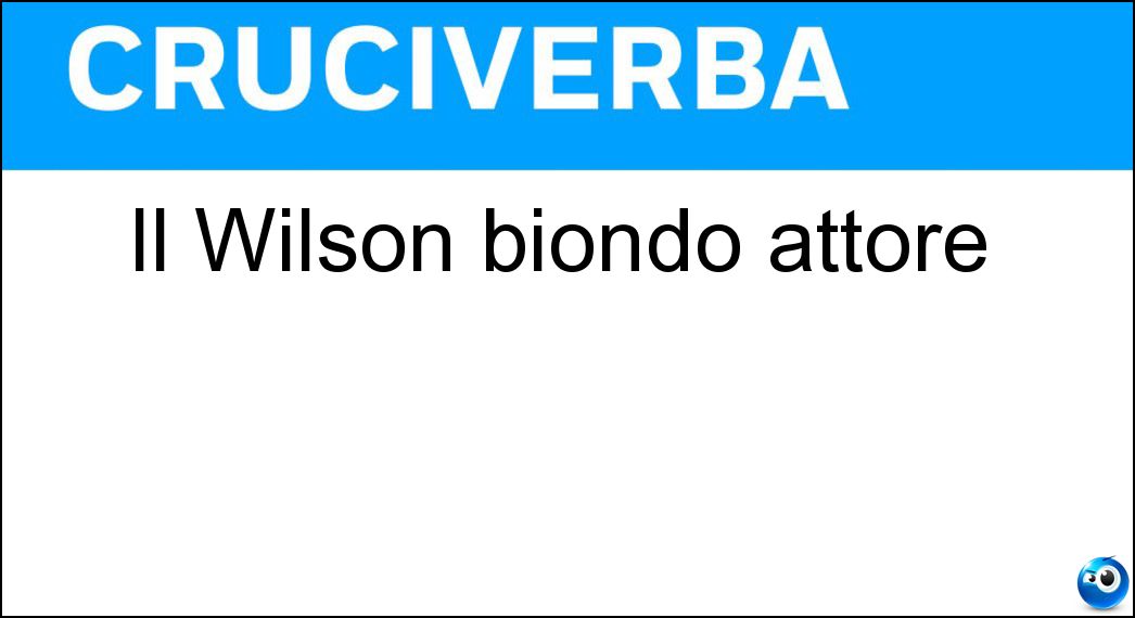 Il Wilson biondo attore Soluzione Cruciverba: Il Wilson biondo attore - Risposta Owen