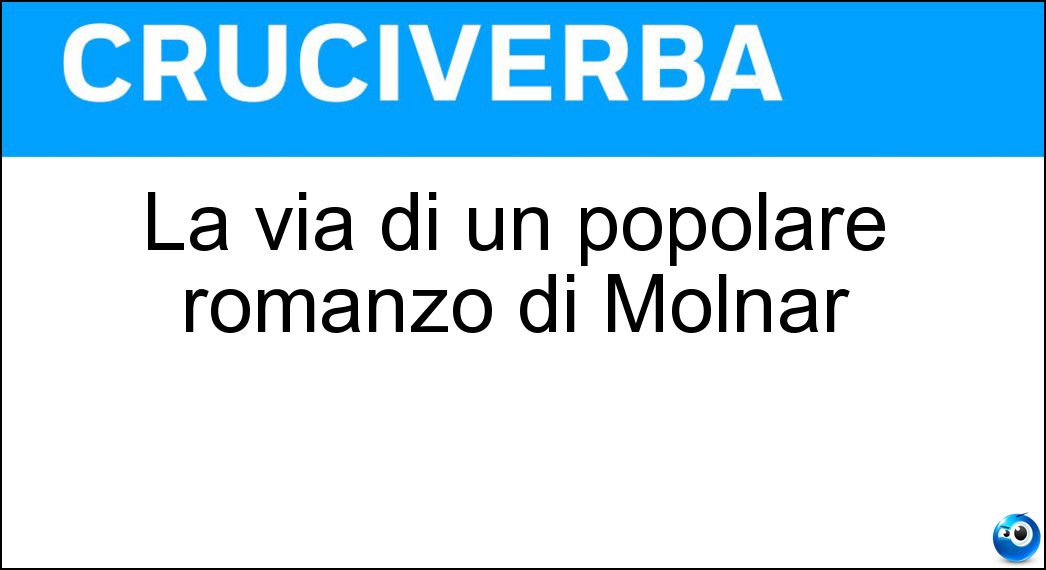 Soluzione La via di un popolare romanzo di Molnàr - Paal