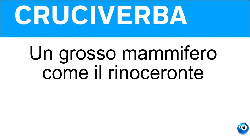 Un grosso mammifero come il rinoceronte