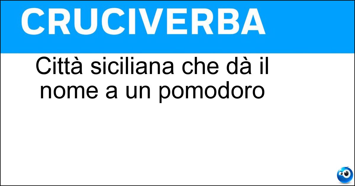 Soluzione Città siciliana che dà il nome a un pomodoro - Pachino