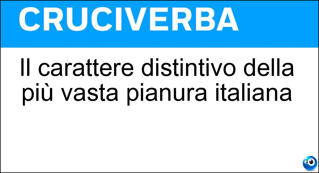 Il carattere distintivo della più vasta pianura italiana Soluzione Il carattere distintivo della più vasta pianura italiana - Padanità