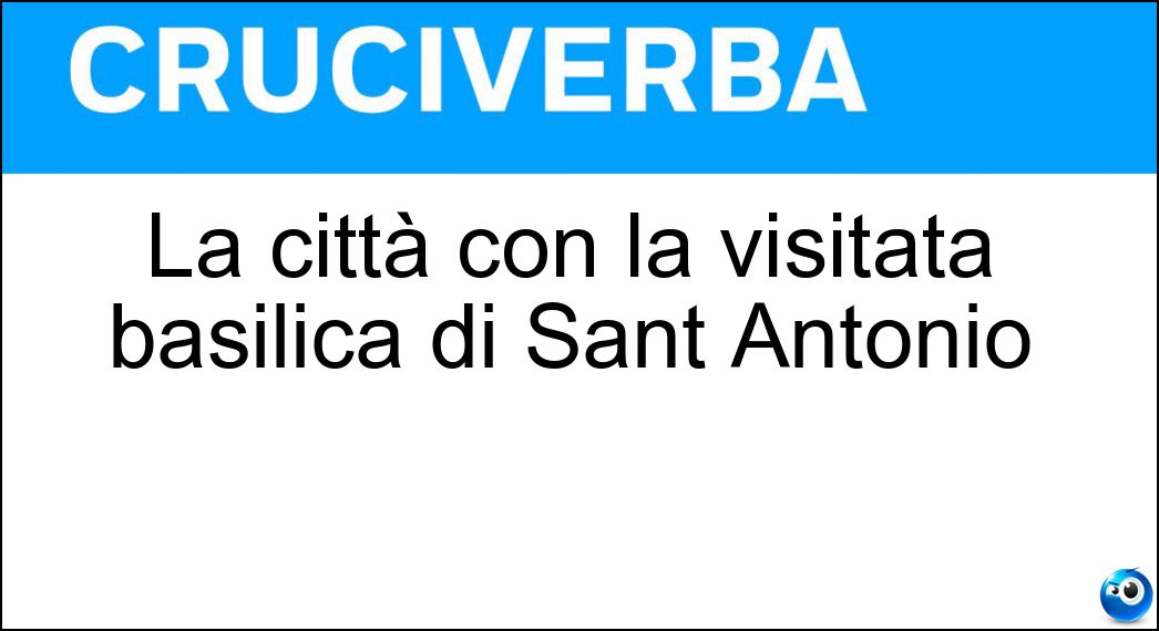 La città con la visitata basilica di Sant Antonio