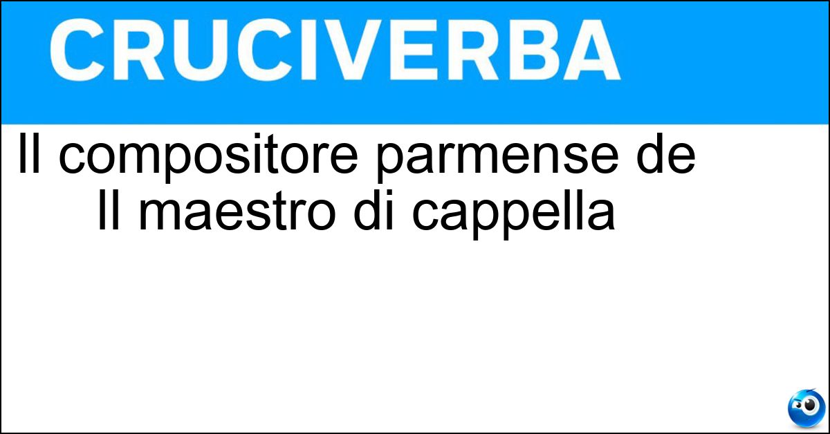 Soluzione Il compositore parmense de Il maestro di cappella - Paer