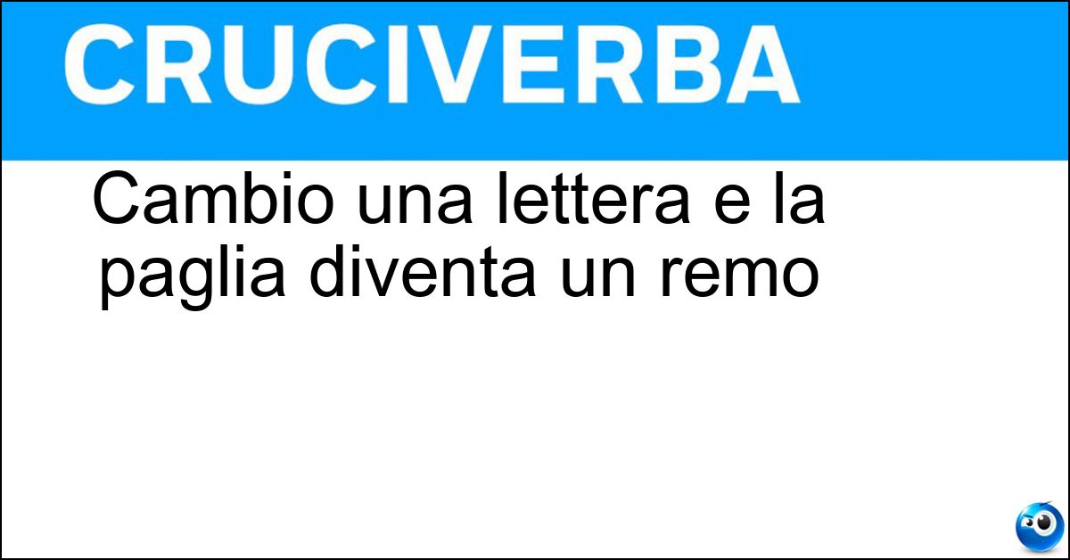 Soluzione Cambio una lettera e la paglia diventa un remo - Pagaia