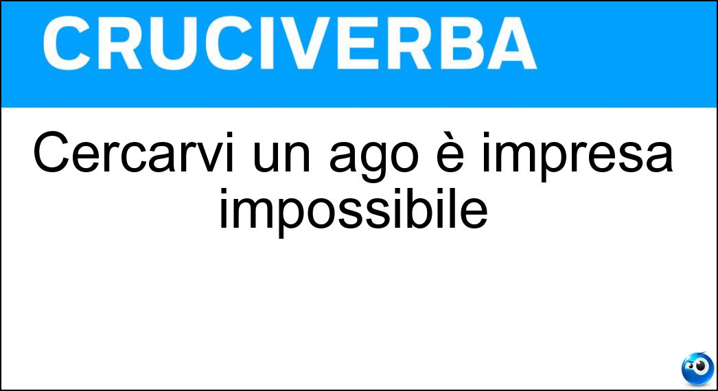 Cercarvi un ago è impresa impossibile Soluzione Cruciverba: Cercarvi un ago è impresa impossibile - Risposta Pagliaio