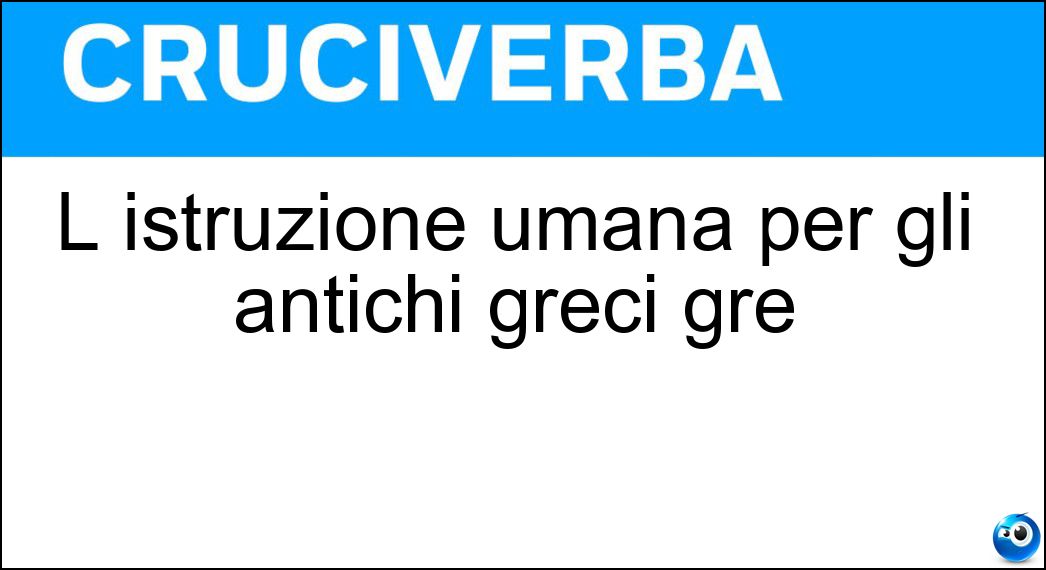 L istruzione umana per gli antichi greci gre Soluzione L istruzione umana per gli antichi greci gre - Paideia