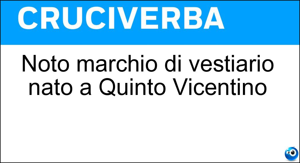 Noto marchio di vestiario nato a Quinto Vicentino Soluzione Noto marchio di vestiario nato a Quinto Vicentino - Pal Zileri