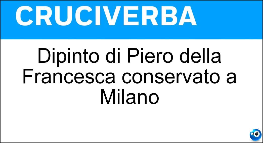 Dipinto di Piero della Francesca conservato a Milano Soluzione Dipinto di Piero della Francesca conservato a Milano - Pala Di Brera