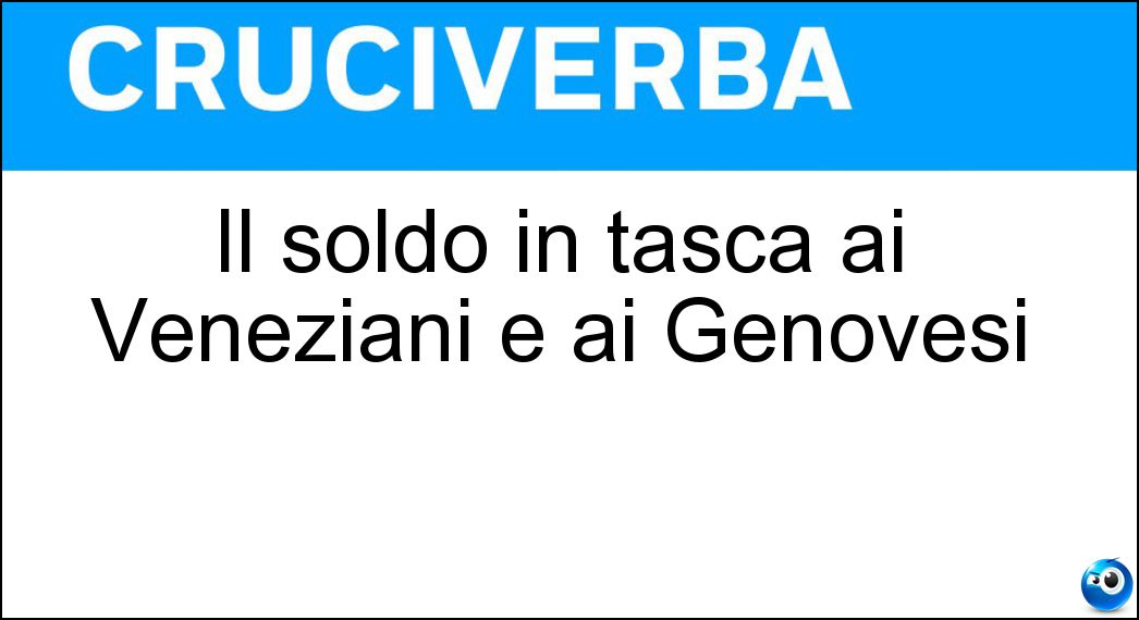 Il soldo in tasca ai Veneziani e ai Genovesi