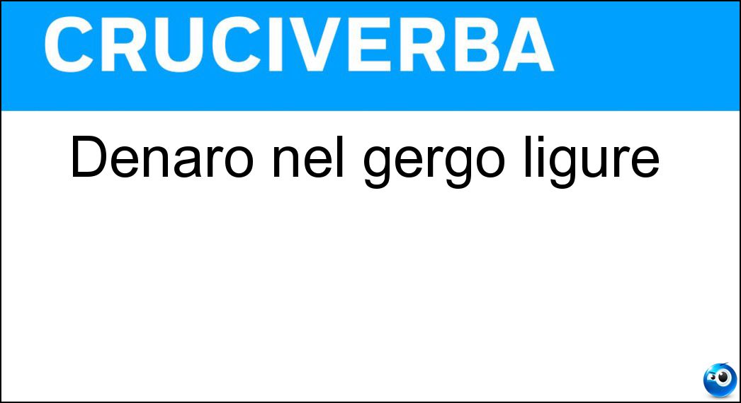 Denaro nel gergo ligure Soluzione Denaro nel gergo ligure - Palanche