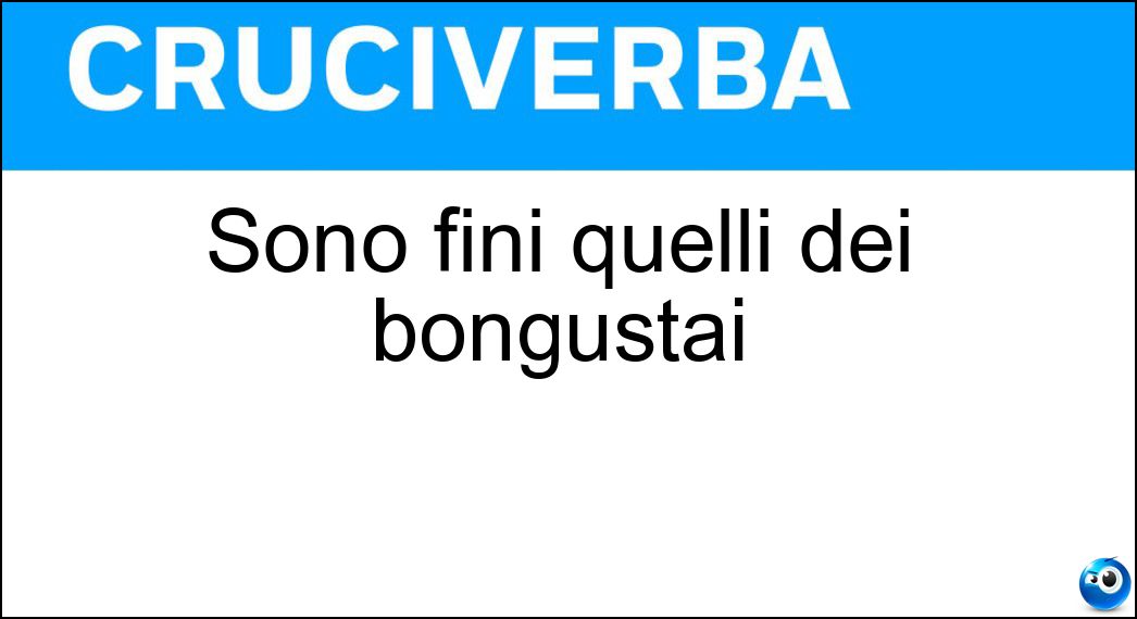 Sono fini quelli dei bongustai Soluzione Cruciverba: Sono fini quelli dei bongustai - Risposta Palati